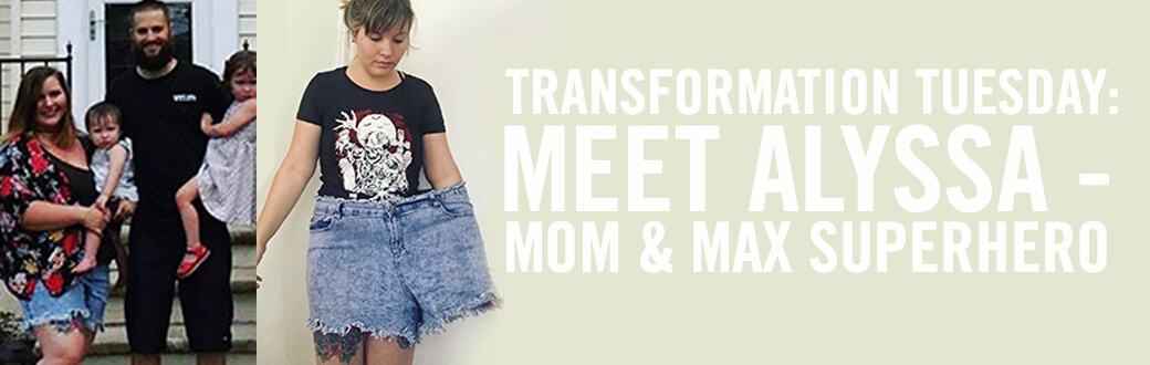 Transformation Tuesday: Meet Alyssa - Mom and MAX Superhero